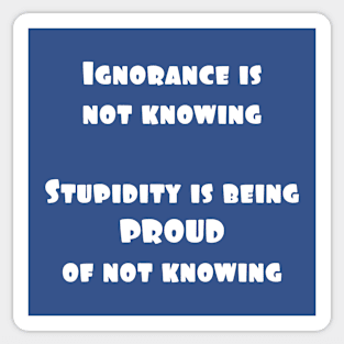 Ignorance or Stupidity Sticker